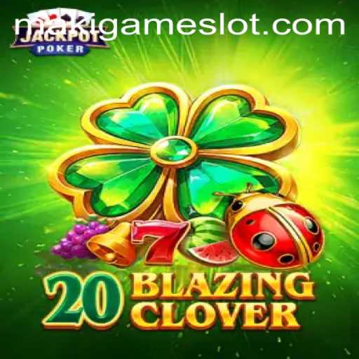 Unveiling the Thrilling World of 20BlazingClover: An Insight into MakiGame's Latest Adventure